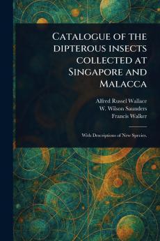 Catalogue of the Dipterous Insects Collected at Singapore and Malacca