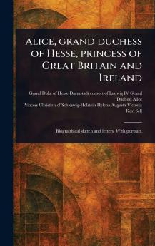 Alice Grand Duchess of Hesse Princess of Great Britain and Ireland