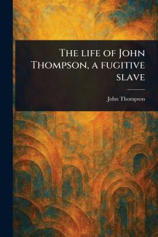 Life of John Thompson a Fugitive Slave