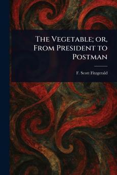 Vegetable; or From President to Postman