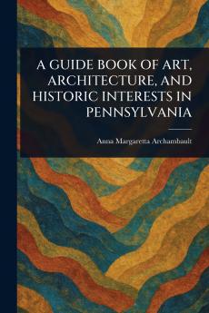 Guide Book of Art Architecture and Historic Interests in Pennsylvania