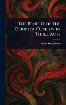 Benefit of the Doubt; a Comedy in Three Acts