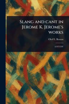 Slang and Cant in Jerome K. Jerome's Works