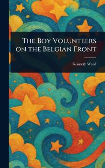 Boy Volunteers on the Belgian Front