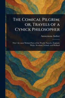 Comical Pilgrim; or Travels of a Cynick Philosopher