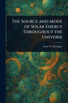 Source and Mode of Solar Energy Throughout the Universe