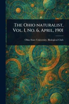 Ohio Naturalist Vol. I No. 6 April 1901