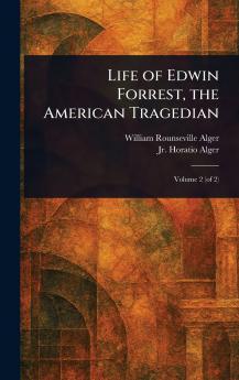 Life of Edwin Forrest the American Tragedian