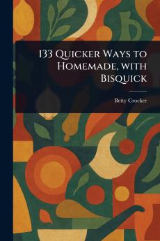 133 Quicker Ways to Homemade With Bisquick