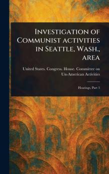 Investigation of Communist Activities in Seattle Wash. Area