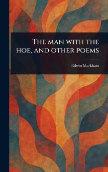 Man With the Hoe and Other Poems