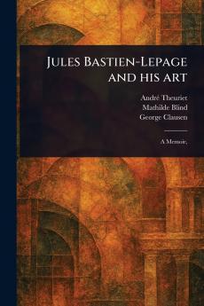 Jules Bastien-Lepage and His Art