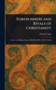 Forerunners and Rivals of Christianity