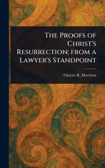 Proofs of Christ's Resurrection; From a Lawyer's Standpoint