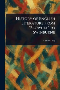 History of English Literature From Beowulf to Swinburne