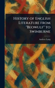 History of English Literature From Beowulf to Swinburne