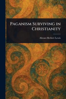 Paganism Surviving in Christianity