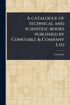 Catalogue of Technical and Scientific Books Published by Constable & Company Ltd