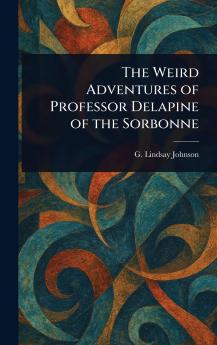 Weird Adventures of Professor Delapine of the Sorbonne