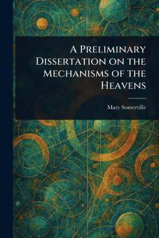 Preliminary Dissertation on the Mechanisms of the Heavens