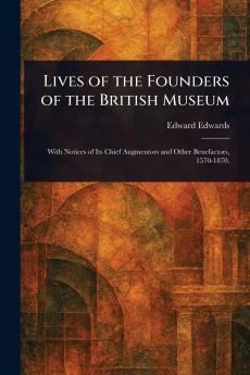 Lives of the Founders of the British Museum