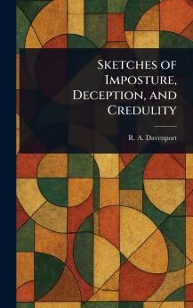 Sketches of Imposture Deception and Credulity
