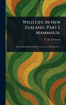 Wild Life in New Zealand. Part I. Mammalia.