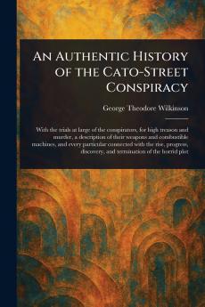 Authentic History of the Cato-Street Conspiracy