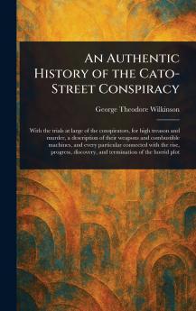 Authentic History of the Cato-Street Conspiracy