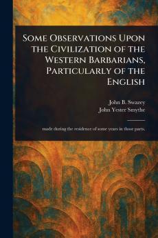 Some Observations Upon the Civilization of the Western Barbarians Particularly of the English
