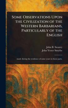 Some Observations Upon the Civilization of the Western Barbarians Particularly of the English