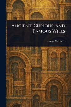Ancient Curious and Famous Wills