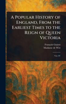 Popular History of England From the Earliest Times to the Reign of Queen Victoria