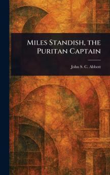 Miles Standish the Puritan Captain
