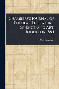 Chambers's Journal of Popular Literature Science and Art Index for 1884