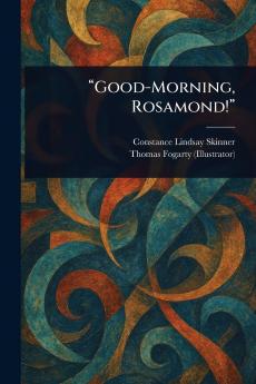 Good-Morning Rosamond!