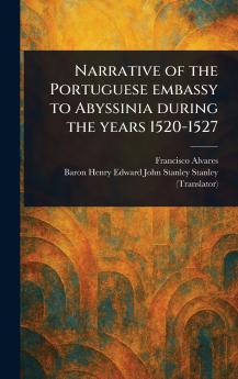 Narrative of the Portuguese Embassy to Abyssinia During the Years 1520-1527
