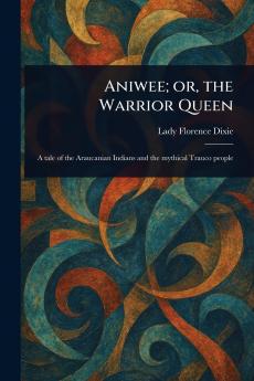 Aniwee; or the Warrior Queen