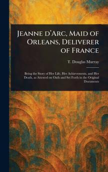 Jeanne D'Arc Maid of Orleans Deliverer of France