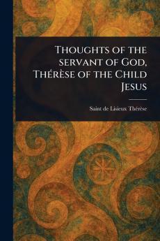 Thoughts of the Servant of God Thérèse of the Child Jesus