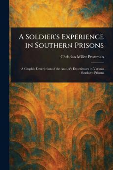Soldier's Experience in Southern Prisons