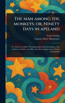 Man Among the Monkeys; or Ninety Days in Apeland