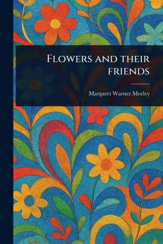 Flowers and Their Friends