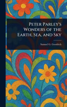 Peter Parley's Wonders of the Earth Sea and Sky