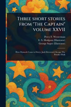 Three Short Stories From The Captain Volume XXVII