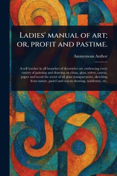Ladies' Manual of Art; or Profit and Pastime.