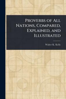 Proverbs of All Nations Compared Explained and Illustrated