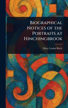 Biographical Notices of the Portraits at Hinchingbrook