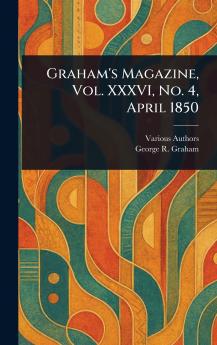 Graham's Magazine Vol. XXXVI No. 4 April 1850