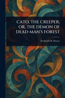 Cato the Creeper; Or the Demon of Dead-Man's Forest